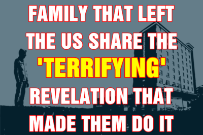 Family that left the US share the ‘terrifying’ revelation that made them do it