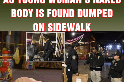 Horror in Manhattan as young woman’s naked body is found dumped on sidewalk